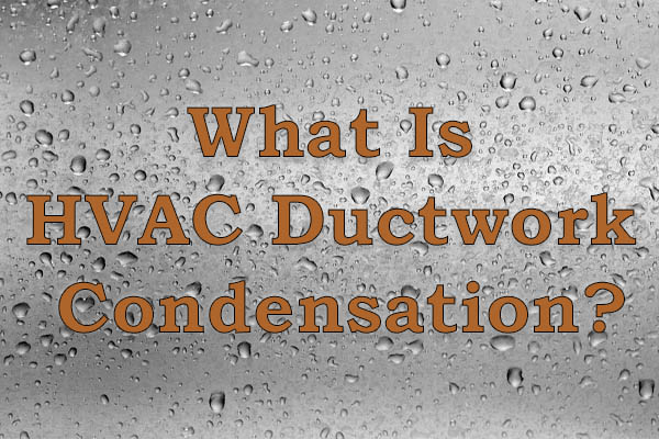 what is hvac ductwork condensation
